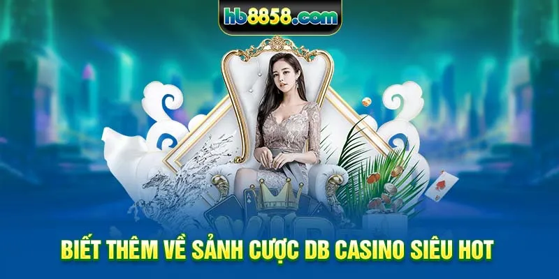 Biết thêm về sảnh cược DB casino siêu hot 