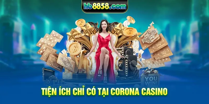 Tiện ích chỉ có tại Corona casino