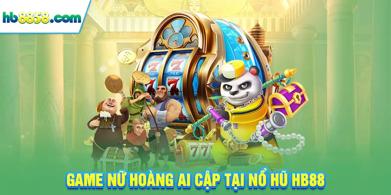 Game nữ hoàng Ai Cập tại nổ hũ HB88