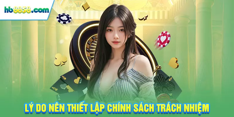 Lý do nên thiết lập chính sách trách nhiệm