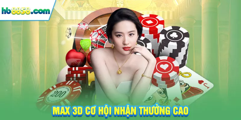 Max 3D cơ hội nhận thưởng cao