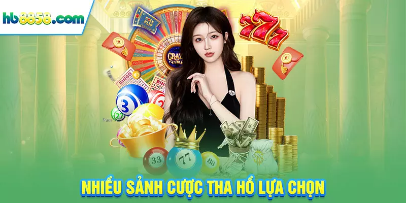 Nhiều sảnh cược tha hồ lựa chọn