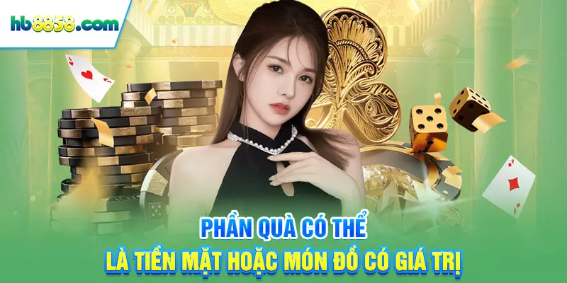 Phần quà có thể là tiền mặt hoặc món đồ có giá trị