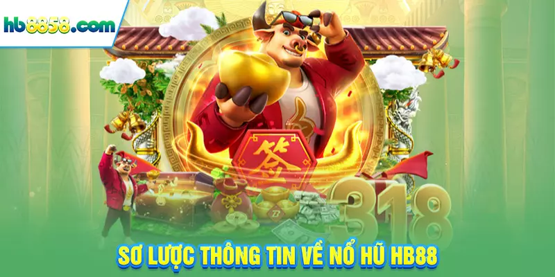 Sơ lược thông tin về nổ hũ HB88