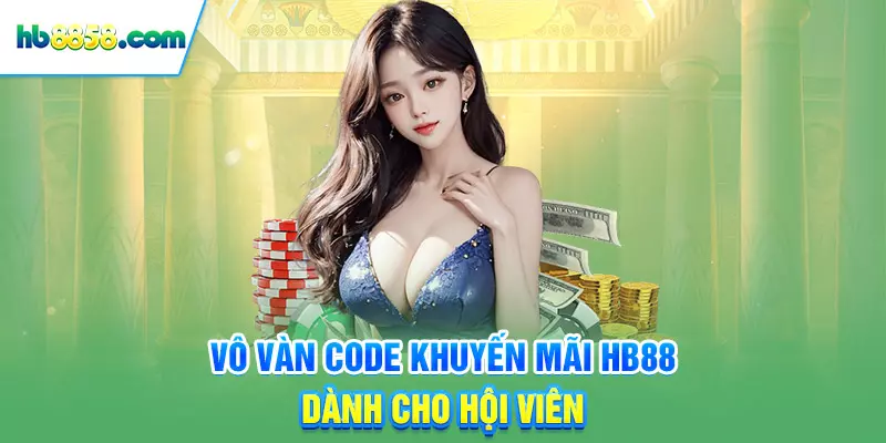 Vô vàn code khuyến mãi HB88 dành cho hội viên