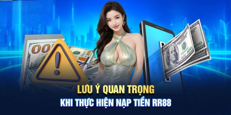 Những điểm cần lưu ý khi nạp tiền RR88